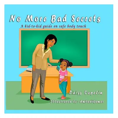 "No More Bad Secrets: A kid-to-kid guide on safe body touch" - "" ("Copelin Daisy")(Paperback)