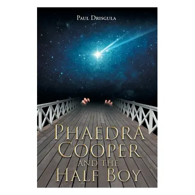 "Phaedra Cooper and the Half Boy" - "" ("Drisgula Paul")(Paperback)