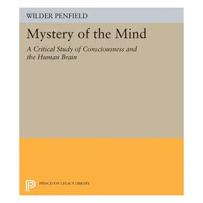 "Mystery of the Mind: A Critical Study of Consciousness and the Human Brain" - "" ("Penfield Wil