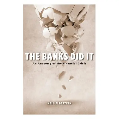 "The Banks Did It: An Anatomy of the Financial Crisis" - "" ("Fligstein Neil")(Pevná vazba)