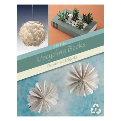 "Upcycling Books: Decorative Objects" - "" ("Rubio Julia")(Paperback)