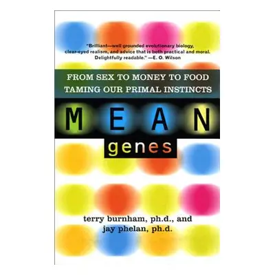 "Mean Genes: From Sex to Money to Food: Taming Our Primal Instincts" - "" ("Burnham Terry")(Pape