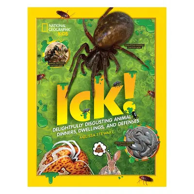 "Ick!: Delightfully Disgusting Animal Dinners, Dwellings, and Defenses" - "" ("Stewart Melissa")