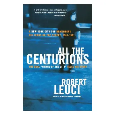 "All the Centurions: A New York City Cop Remembers His Years on the Street, 1961-1981" - "" ("Le