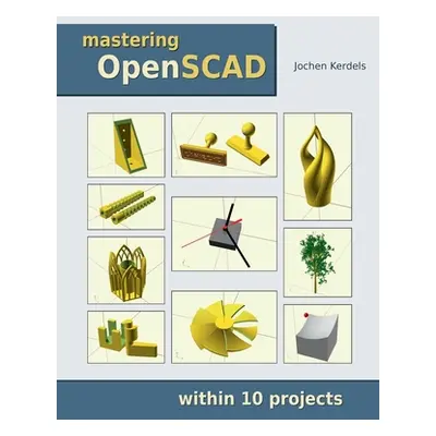 "Mastering OpenSCAD: within 10 projects" - "" ("Kerdels Jochen")(Paperback)