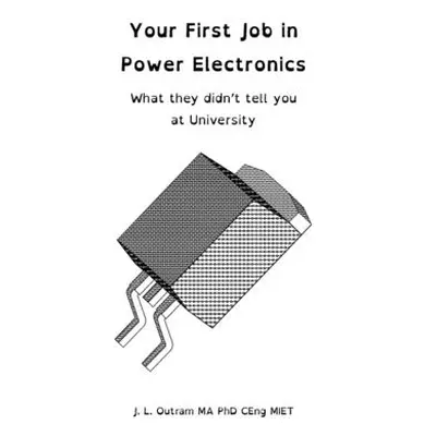 "Your First Job in Power Electronics - What they didn't tell you at University" - "" ("Outram Jo