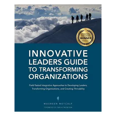 "Innovative Leaders Guide to Transforming Organizations" - "" ("Metcalf Maureen")(Paperback)