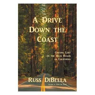 "A Drive Down the Coast: Getting Lost on the Back Roads of California" - "" ("Dibella Russ")(Pap