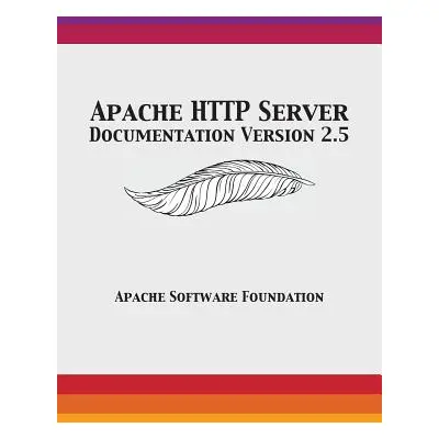 "Apache HTTP Server Documentation Version 2.5" - "" ("Apache Software Foundation")(Pevná vazba)