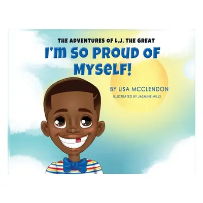 "The Adventures of L.J. the Great: I'm So Proud of Myself" - "" ("McClendon Lisa")(Paperback)