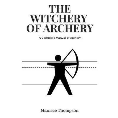 "The Witchery of Archery" - "" ("Thompson Maurice")(Paperback)