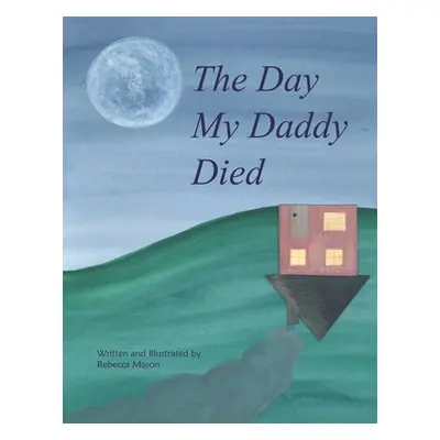 "The Day My Daddy Died" - "" ("Mason Rebecca")(Paperback)