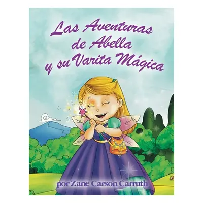 "Las Aventuras de Abella y su Varita Mgica" - "" ("Carruth Zane Carson")(Paperback)