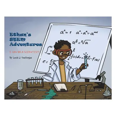 "Ethan's STEM Adventures: I Can Be a Scientist!" - "" ("Desforges Louis")(Paperback)