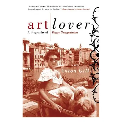 "Art Lover: A Biography of Peggy Guggenheim" - "" ("Gill Anton")(Paperback)