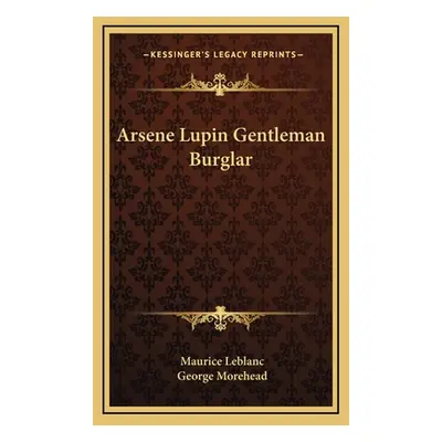 "Arsene Lupin Gentleman Burglar" - "" ("Leblanc Maurice")(Pevná vazba)