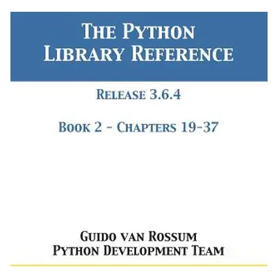 "The Python Library Reference: Release 3.6.4 - Book 2 of 2" - "" ("Van Rossum Guido")(Paperback)