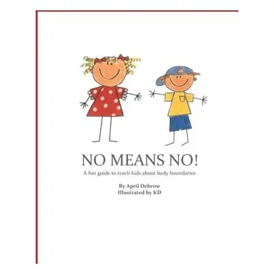 "No Means No!: A Fun Guide to Teach Kids about Body Boundaries" - "" ("Donaldson Keavoughn")(Pap