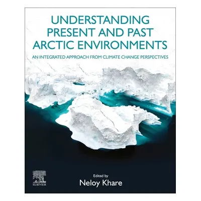 "Understanding Present and Past Arctic Environments: An Integrated Approach from Climate Change 