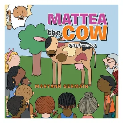 "Mattea the Cow: Gifts from God" - "" ("Germain Maryann")(Paperback)