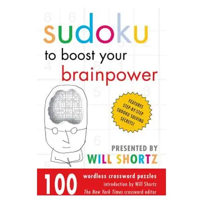 "Sudoku to Boost Your Brainpower Presented by Will Shortz: 100 Wordless Crossword Puzzles" - "" 