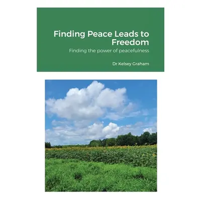 "Finding Peace Leads to Freedom: Finding the power of peacefulness" - "" ("Graham Kelsey")(Paper