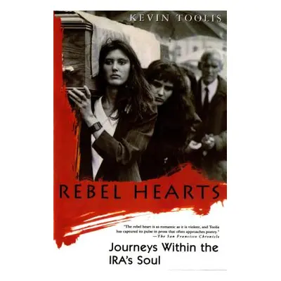 "Rebel Hearts: Journeys Within the Ira's Soul" - "" ("Toolis Kevin")(Paperback)