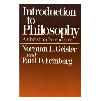 "Introduction to Philosophy: A Christian Perspective" - "" ("Geisler Norman L.")(Paperback)