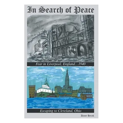 "In Search of Peace: Fear in Liverpool, England...1940 Escaping to Cleveland, Ohio" - "" ("Herak