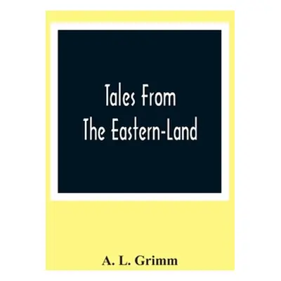 "Tales From The Eastern-Land" - "" ("L. Grimm A.")(Paperback)