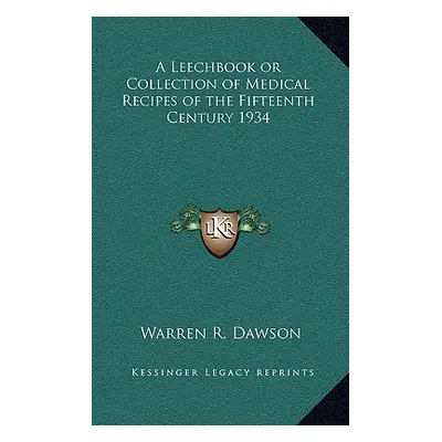 "A Leechbook or Collection of Medical Recipes of the Fifteenth Century 1934" - "" ("Dawson Warre