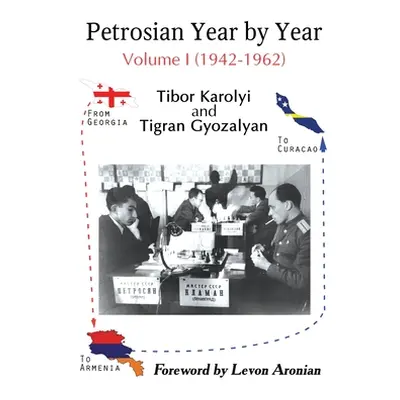 "Petrosian Year by Year: Volume I (1942-1962)" - "" ("Karolyi Tibor")(Paperback)