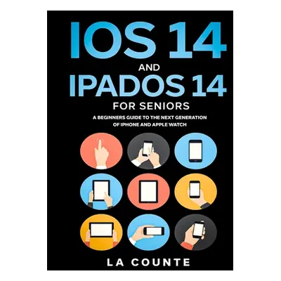 "iOS 14 and iPadOS 14 For Seniors: A Beginners Guide To the Next Generation of iPhone and iPad" 