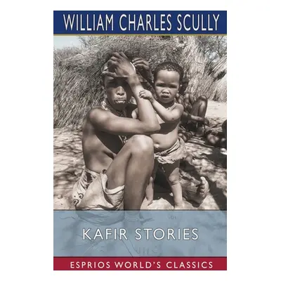 "Kafir Stories (Esprios Classics)" - "" ("Scully William Charles")(Paperback)