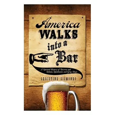 "America Walks Into a Bar: A Spirited History of Taverns and Saloons, Speakeasies and Grog Shops