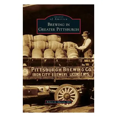 "Brewing in Greater Pittsburgh" - "" ("Musson Robert A.")(Pevná vazba)