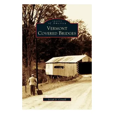 "Vermont Covered Bridges" - "" ("Conwill Joseph D.")(Pevná vazba)