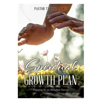 "Spiritual Growth Plan: Preparing for an Abundant Harvest" - "" ("Luines Pastor Tyrone")(Paperba