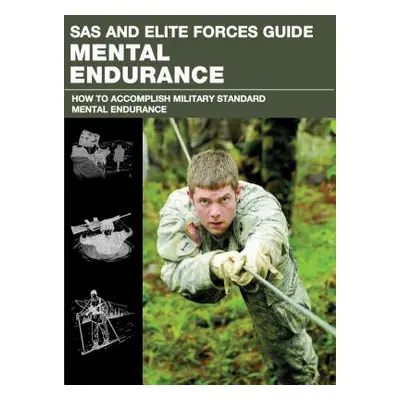 "SAS and Elite Forces Guide Mental Endurance: How to Develop Mental Toughness from the World's E