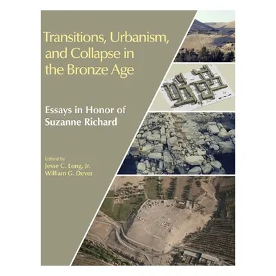 "Transitions, Urbanism, and Collapse in the Bronze Age: Essays in Honor of Suzanne Richard" - ""