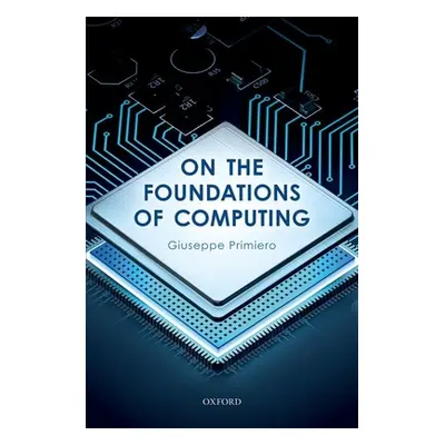 "On the Foundations of Computing" - "" ("Primiero Giuseppe")(Paperback)