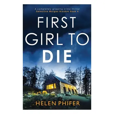 "First Girl to Die: A completely gripping crime thriller" - "" ("Phifer Helen")(Paperback)