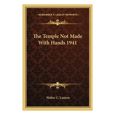 "The Temple Not Made with Hands 1941" - "" ("Lanyon Walter C.")(Paperback)