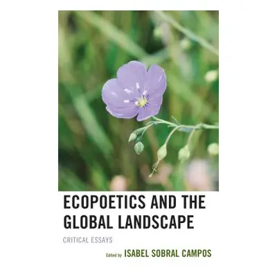 "Ecopoetics and the Global Landscape: Critical Essays" - "" ("Campos Isabel Sobral")(Pevná vazba