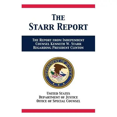 "The Starr Report: Referral from Independent Counsel Kenneth W. Starr Regarding President Clinto