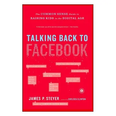 "Talking Back to Facebook: The Common Sense Guide to Raising Kids in the Digital Age" - "" ("Ste