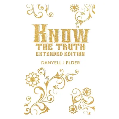 "Know the Truth: Extended Edition" - "" ("Elder Danyell J.")(Paperback)