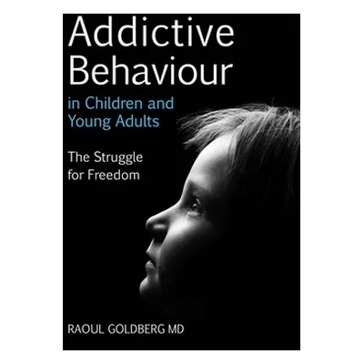 "Addictive Behaviour in Children and Young Adults: The Struggle for Freedom" - "" ("Goldberg Rao