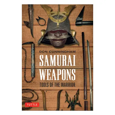 "Samurai Weapons: Tools of the Warrior" - "" ("Cunningham Don")(Paperback)