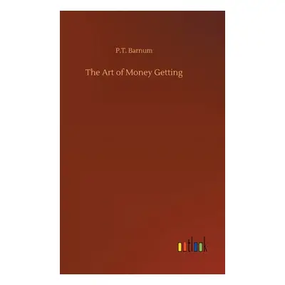 "The Art of Money Getting" - "" ("Barnum P. T.")(Pevná vazba)